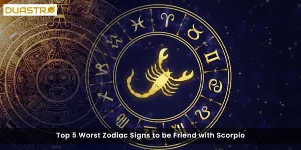 Top 5 Worst Zodiac Signs to be Friend with Scorpio